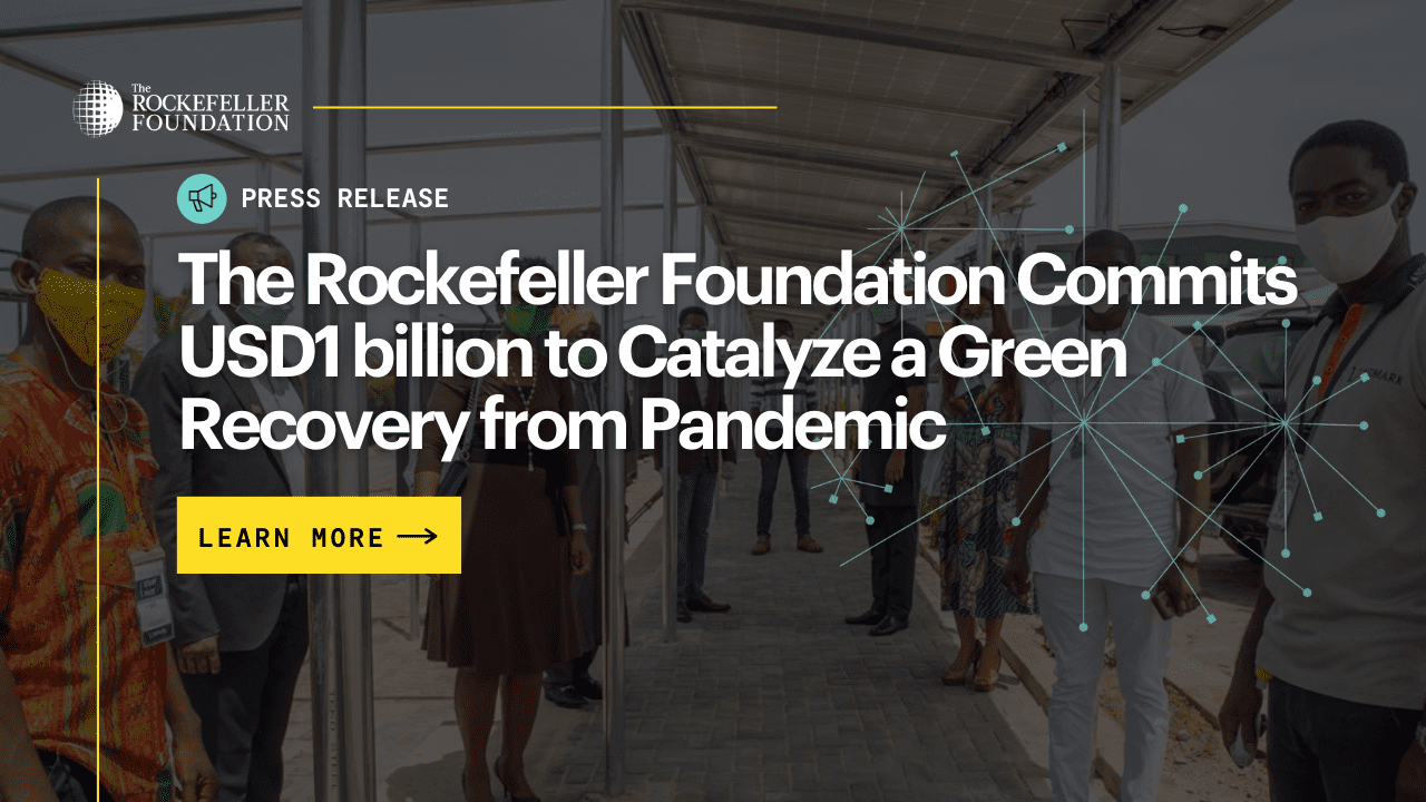 The Rockefeller Foundation Commits USD1 billion to Catalyze a Green
