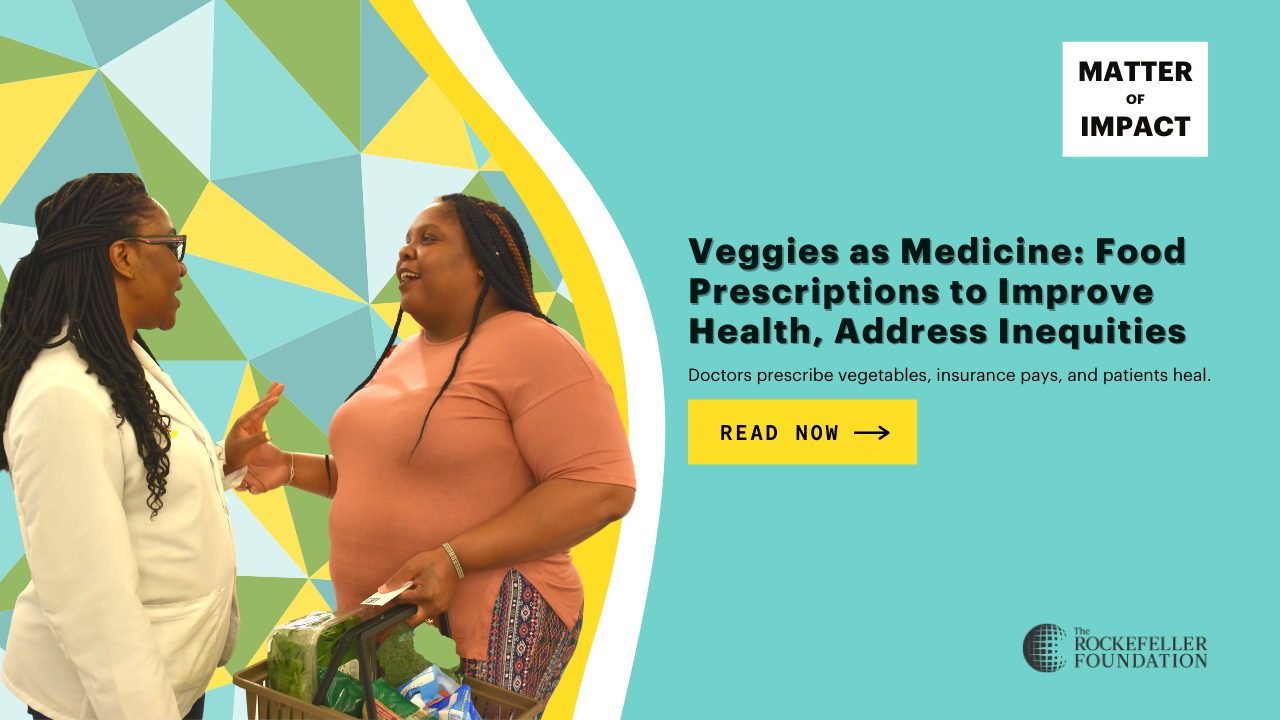 Veggies as Medicine: Food Prescriptions to Improve Health, Address Inequities - The Rockefeller Foundation