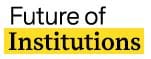 text that reads "future of institutions" with the word institution highlighted