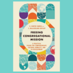 Image is of the book cover for Freeing Congregational Mission: A Practical Vision for Companionship, Cultural Humility, and Co-Development.