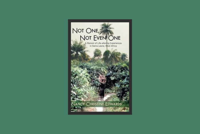 Image is of the book cover for Not One, Not Even One: A Memoir of Life-Altering Experiences in Sierra Leone, West Africa.